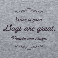 Gray t-shirt with black text 'Wine is good. Dogs are great. People are crazy.'