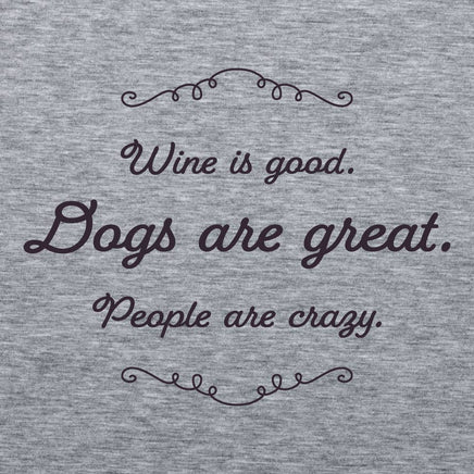 Gray t-shirt with black text 'Wine is good. Dogs are great. People are crazy.'