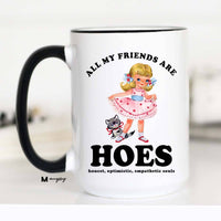 All My Friends are HOES Funny Coffee Mug, Funny Mug: 15oz / Black Rim/Handle