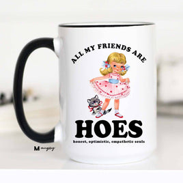 All My Friends are HOES Funny Coffee Mug, Funny Mug: 15oz / Black Rim/Handle