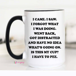Funny Coffee Mug- I came. I saw. I Forgot What I was Doing