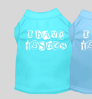 I Have Issues Screen Printed Dog Shirt