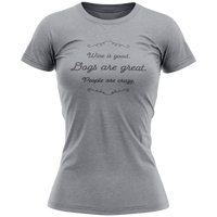 Gray t-shirt with text 'Wine is good. Dogs are great. People are crazy.' on a white background