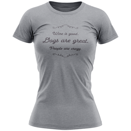 Gray t-shirt with text 'Wine is good. Dogs are great. People are crazy.' on a white background
