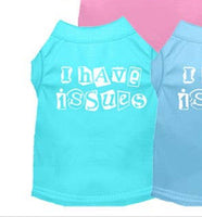 I Have Issues Screen Printed Dog Shirt