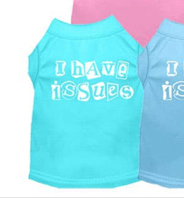 I Have Issues Screen Printed Dog Shirt